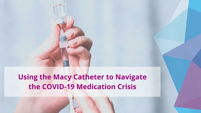 Navigating a Medication Shortage Using a Macy Catheter